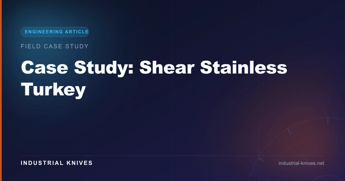 Case Study: Shear Stainless Turkey