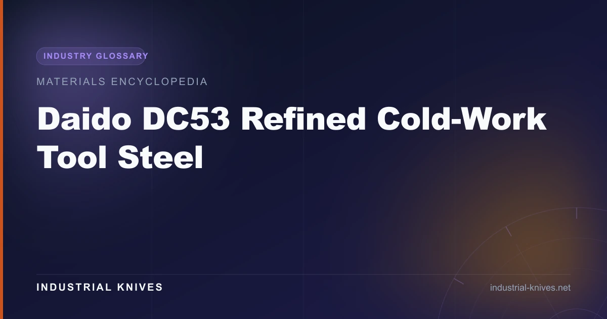 Daido DC53 Refined Cold-Work Tool Steel