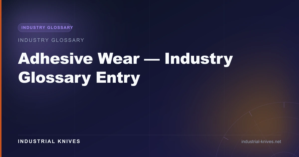 Adhesive Wear — Industry Glossary Entry