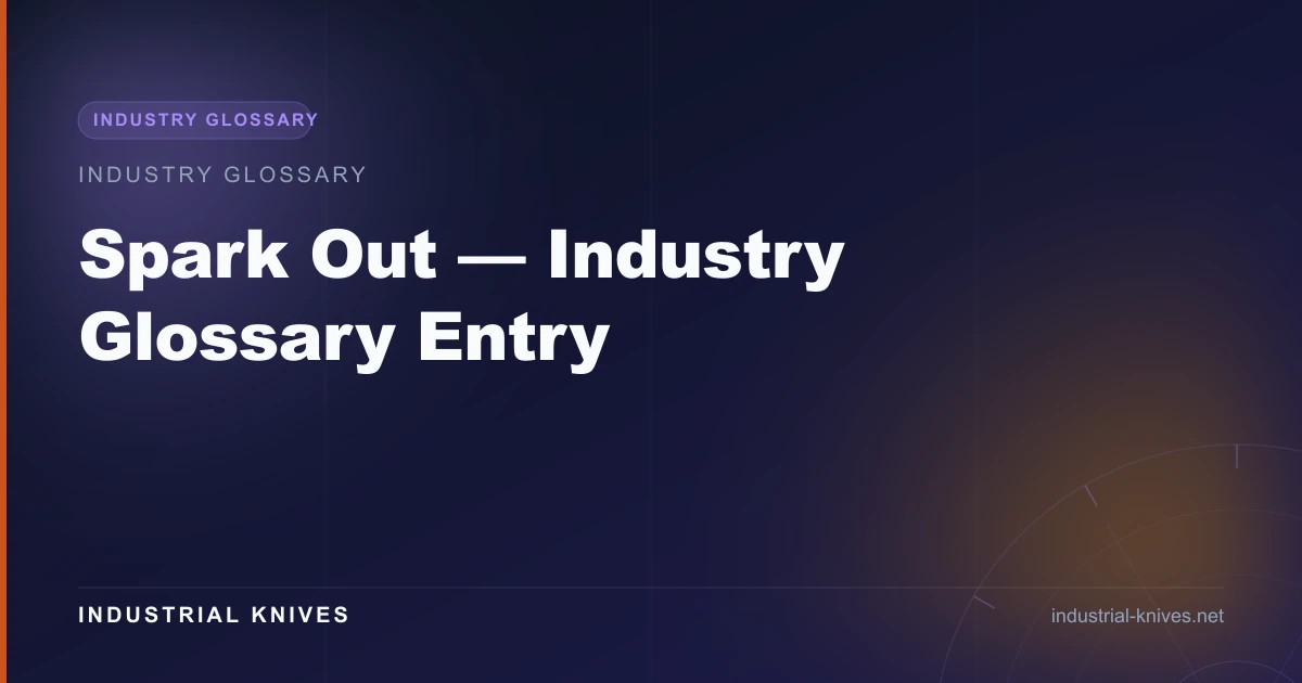 Spark Out — Industry Glossary Entry